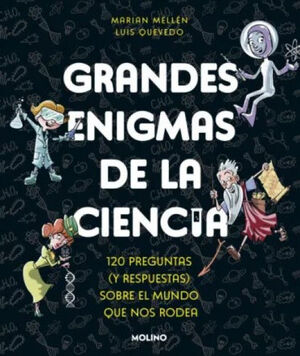 GRANDES ENIGMAS DE LA CIENCIA. 120 PREGUNTAS Y RESPUESTAS SOBRE EL MUNDO QUE NOS RODEA