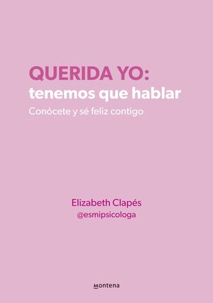 QUERIDA YO: TENEMOS QUE HABLAR. CONÓCETE Y SÉ FELIZ CONTIGO