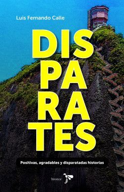 DISPARATES. POSITIVAS, AGRADABLES Y DISPARATADAS HISTORIAS