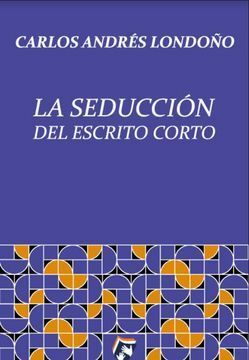 LA SEDUCCIÓN DEL ESCRITO CORTO