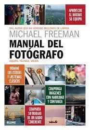 MANUAL DEL FOTOGRAFO: APROVECHE AL MAXIMO SU EQUIPO, TÉCNICA, VISIÓN