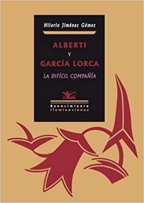 ALBERTI Y GARCIA LORCA  LA DIFICIL COMPANIA