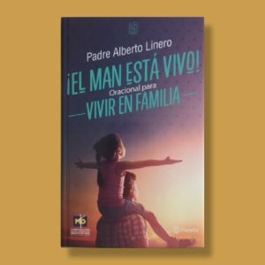 EL MAN ESTÁ VIVO, ORACIONAL PARA VIVIR EN FAMILIA. PADRE ALBERTO LINERO.  9789584262974 Librería Central