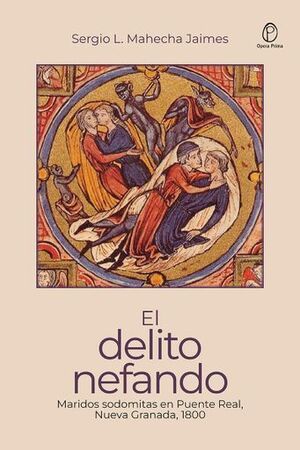 EL DELITO NEFANDO: MARIDOS SODOMITAS EN PUENTE REAL, NUEVA GRANADA, 1800