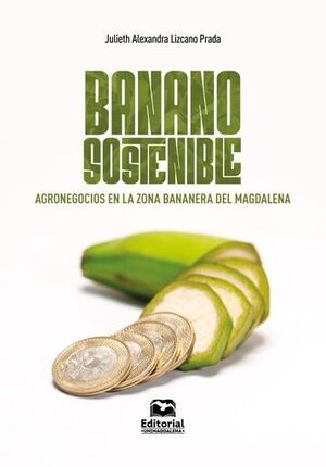 BANANO SOSTENIBLE: AGRONEGOCIOS EN LA ZONA BANANERA DEL MAGDALENA