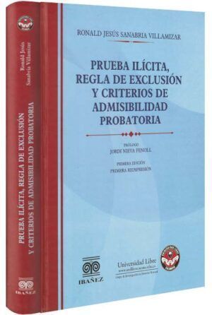 PRUEBA ILÍCITA, REGLA DE EXCLUSIÓN Y CRITERIOS DE ADMISIBILIDAD PROBATORIA